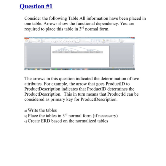 Question #1 Consider the following Table All information have been placed in one table. Arrows show the functional dependency