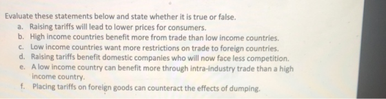 Evaluate these statements below and state whether it is true or false. a. Raising tariffs will lead to lower prices for consu