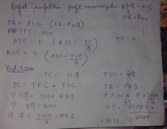 ve TV Perfet competition profit maximizati : (HR = Me MR=Price TR= 8200 (TR = PxQ) plo TFC = 3000 Me=4 ATC = 11 CATC = TC Ave