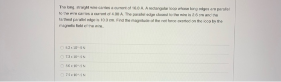 The long, straight wire carries a current of 16.0 A. A rectangular loop whose long edges are parallel to the wire carries a c