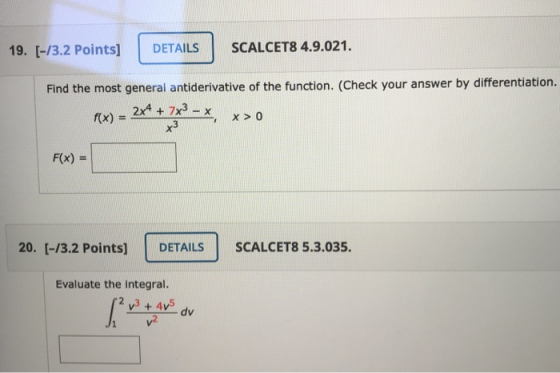 19. (-/3.2 Points] DETAILS SCALCET8 4.9.021. Find the most general antiderivative of the function. (Check your answer by diff