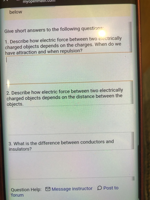 myopenmath. below Give short answers to the following questions: 1. Describe how electric force between two electrically char