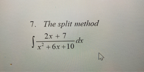 7. The split method 2x + 7 •dx x + 6x +10 W