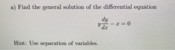 a) Find the general solution of the differential equation dy Yu-r=0 Hint: Use separation of variables.