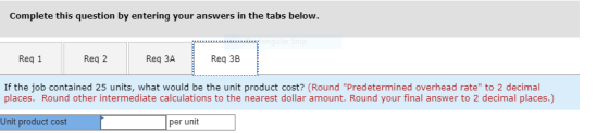 Complete this question by entering your answers in the tabs below. Reg 1 Reg 2 Reg 3A Req 3B If the job contained 25 units, w
