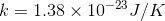 k=1.38\times 10^{-23}J/K