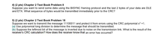 4) (2 pts) Chapter 2 Text Book Problem 8 Suppose you want to send some data using the BISYNC framing protocol and the last 2