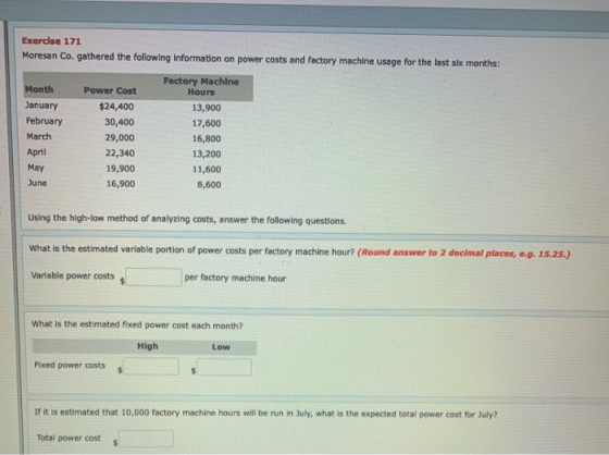 Exercise 171 Moresan Co. gathered the following Information on power costs and factory machine usage for the last six months: