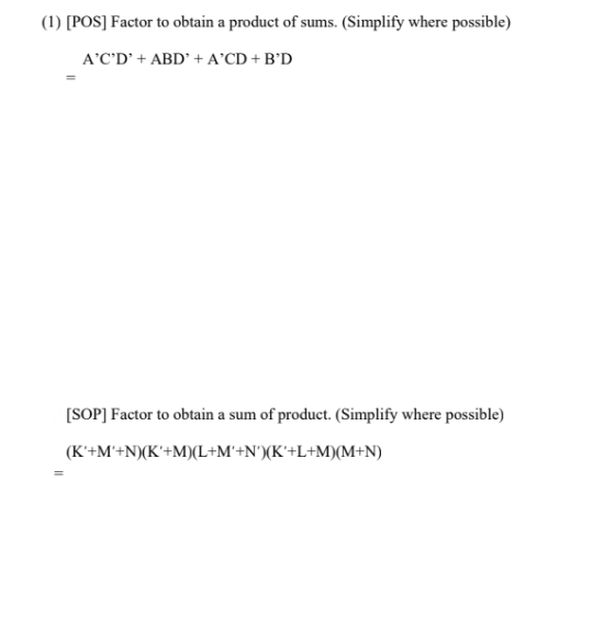 (1) [POS] Factor to obtain a product of sums. (Simplify where possible) ACD + ABD + ACD+BD [SOP] Factor to obtain a sum