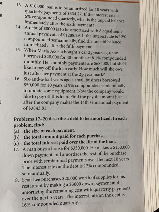 13. A $10,000 loan is to be amortized for 10 years with quarterly payments of $334.27. If the interest rate is 6% compounded
