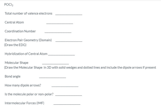 POCI3 Total number of valence electrons Central Atom Coordination Number Electron Pair Geometry (Domain) (Draw the EDG) Hybri