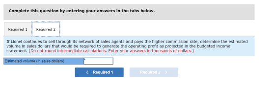 Complete this question by entering your answers in the tabs below. Required 1 Required 2 If Lionel continues to sell through