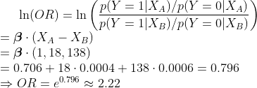 (p(Y = 1XA)/p(Y = 0XA) In(OR) = ln ( p(Y = 1|XB)/p(Y = 0XB) 3 (X4 - XB) = 8. (1,18,138) = 0.706 + 180.0004 + 138 0.0006 = 0.7
