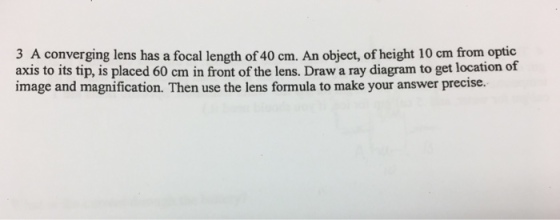A converging lens has a focal length of 40 cm. An