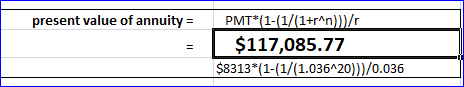 present value of annuity = PMT*(1-(1/(1+ran)}}/ $117,085.77 $8313*(1-(1/(1.036^20)))/0.036