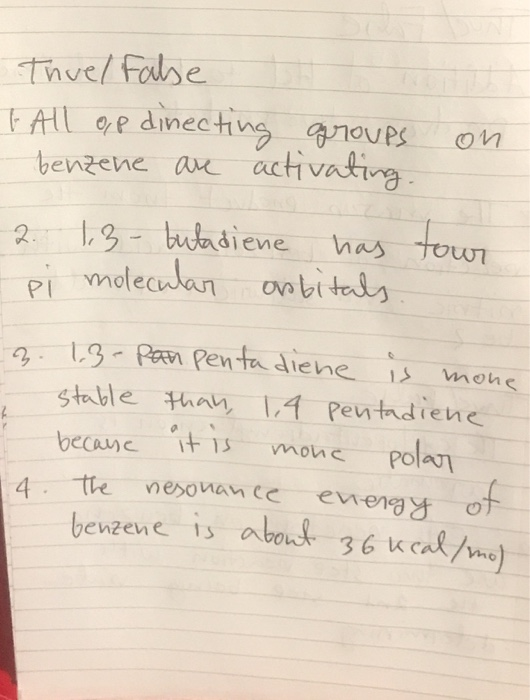 Truel False t All op dinecting groups benzene are activating. on 2. 1.3- butadiene has - pi molecular orbitals tour 3.1.3. pa