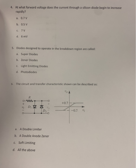 4. At what forward voltage does the current through a silicon diode begin to increase rapidly? a. 0.7 V b. 0.5 V C. 7 V d. 6