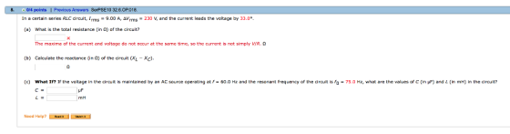 8. 0/4 points s Answers SerPSE10 32.6 OP018 In a certain series RLC circuit, Irms-9.00 A, ΔΙ,ms-230 V, and the current leads