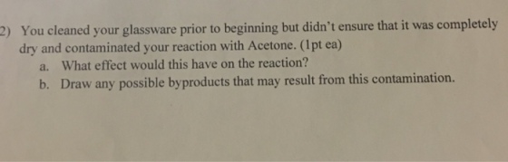 You cleaned your glassware prior to beginning but