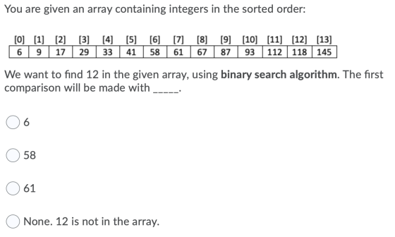 You are given an array containing integers in the sorted order: [O] [1] [2] [3] [4] [5] [6] [7] 6 9 17 29 33 41 58 61 [8] [9]