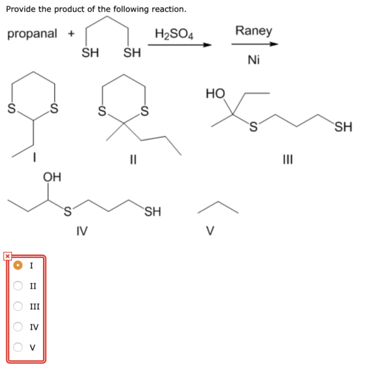 Provide the product of the following reaction. propanal + H2SO4 Raney SH SH Ni HO Ś Ś Ś Ś sn SH SH Lo 0 0 0 0
