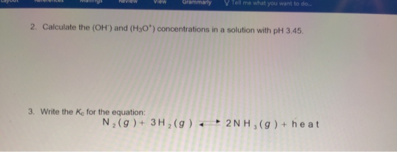 NEW VW Tommarly tell me what you want to do 2. Calculate the (OH) and (H30) concentrations in a solution with pH 3.45. 3. W