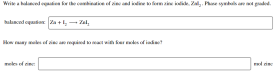 Write a balanced equation for the combination of zinc and iodine to form zinc iodide, ZnI2. Phase symbols are not graded. bal