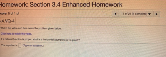 Homework: Section 3.4 Enhanced Homework core: 0 of 1 pt 11 of 21 (4 complete) .4.VQ-4 Watch the video and then solve the prob