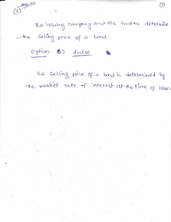 ©j tergures determine The issuing company and the trustee the selling price of a bond. option B) false . The selling price of