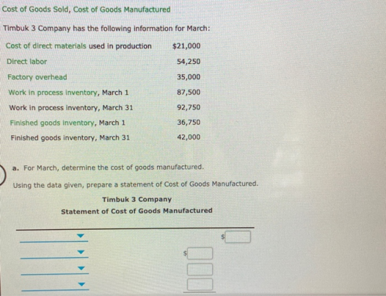 Cost of Goods Sold, Cost of Goods Manufactured Timbuk 3 Company has the following information for March: Cost of direct mater