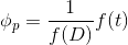 \phi_p=\frac{1}{f(D)} f(t)