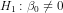 H_1 : \beta_0 \ne 0