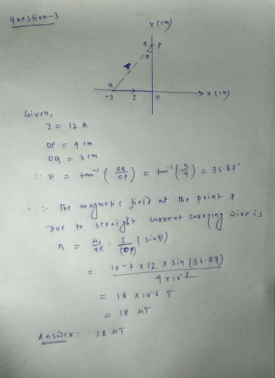 Question-3 plemy P So -3 > * (**) T Given, I= 12 A OP - 4 cm OQ = 3 lm tant (e) font ( 22 ) - 36.87° The m wire is current ca