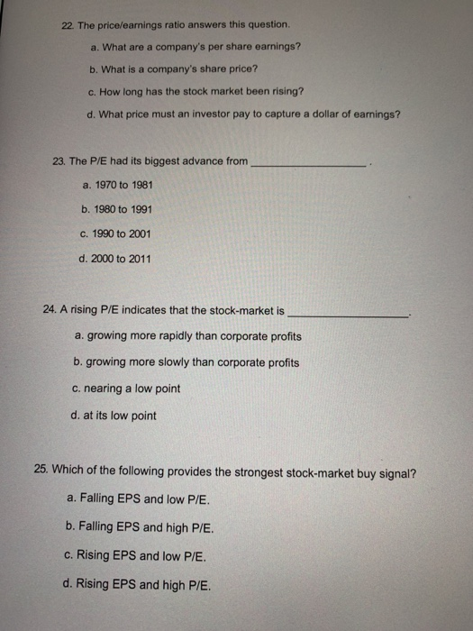 22. The price/earnings ratio answers this question. a. What are a companys per share earnings? b. What is a companys share