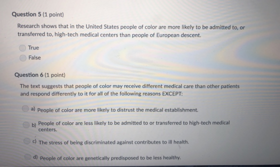 Question 5 (1 point) Research shows that in the United States people of color are more likely to be admitted to, or transferr