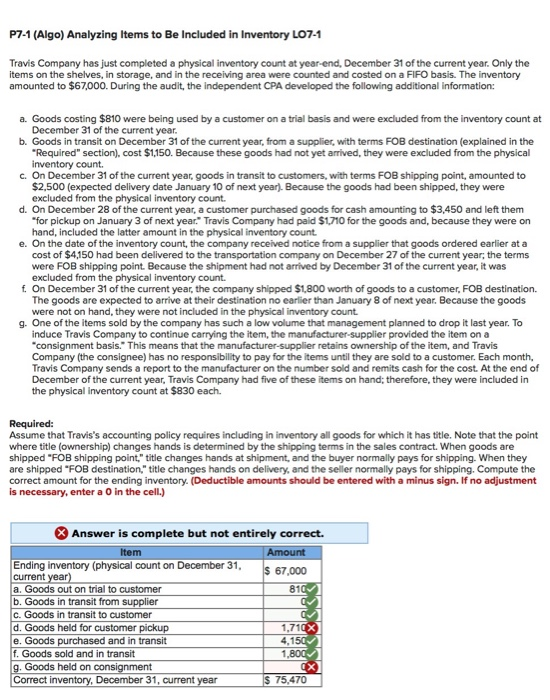 P7-1 (Algo) Analyzing Items to Be Included in Inventory L07-1 Travis Company has just completed a physical inventory count at