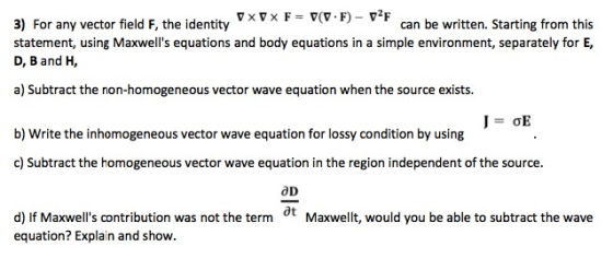 3) For any vector field F. the identity VXVX F = V(V.F) - OF V(VF) - VF can be written. Starting from this statement, using M