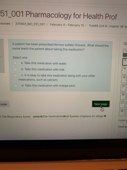 51 001 Pharmacology for Health Prof 201903 BIO-251-001 / February 4-February 10 / Test#8 Unit 6-chapter 39-41 ourses / A pati