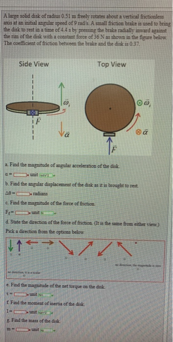 A large solid disk of radius 0.51m freely rotates about a vertical frictionless axis at an initial angular speed of 9 rads.