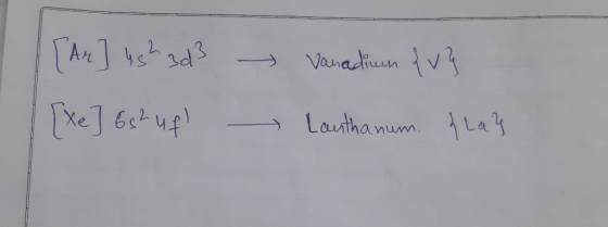 - [Ar] 4sh zd3 [Xe] bshuf Vanadium {v} Lanthanum. { La}