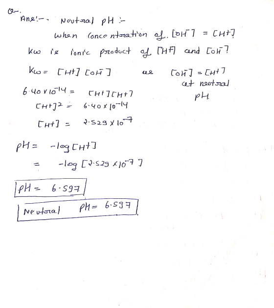 SEPH And!-- . Neutral pH : when concentration of. (014 ] = CHT! ko is ionic product of Tht and [ort? Kw= [ht] [ou ] us Cor] =