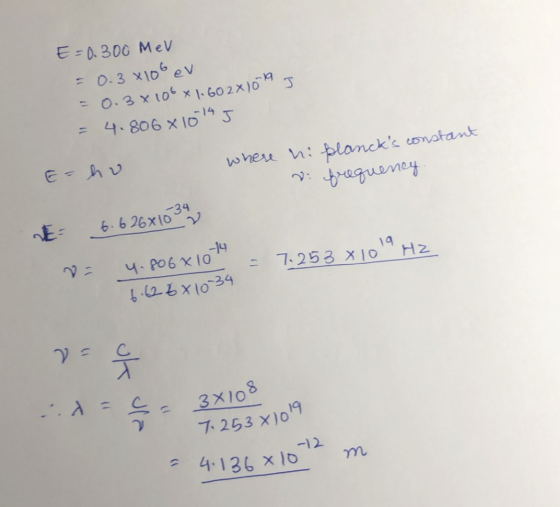 E-D. 300 MeV = 0.3 X10 eV 0.3 X10 x 1.60 2X)0 = 4.806 x 10 -14 E-v wheu h: ploncks conatant traguemey 6.6.26X1034 4-P06x1019