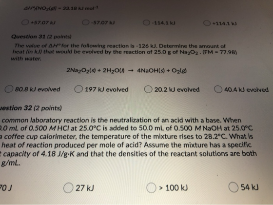 4HNO2(8)] - 33.18 kJ mol-1 O +57.07 kJ O-57.07 kJ -114.1 kJ O +114.1 kJ Question 31 (2 points) The value of AH®for the follow