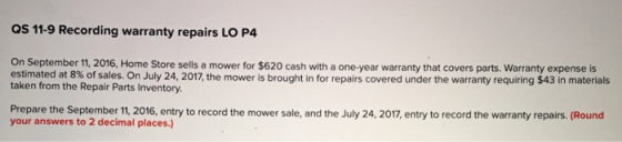 QS 11-9 Recording warranty repairs LO P4 On September 11, 2016, Home Store sells a mower for $620 cash with a one-year warran