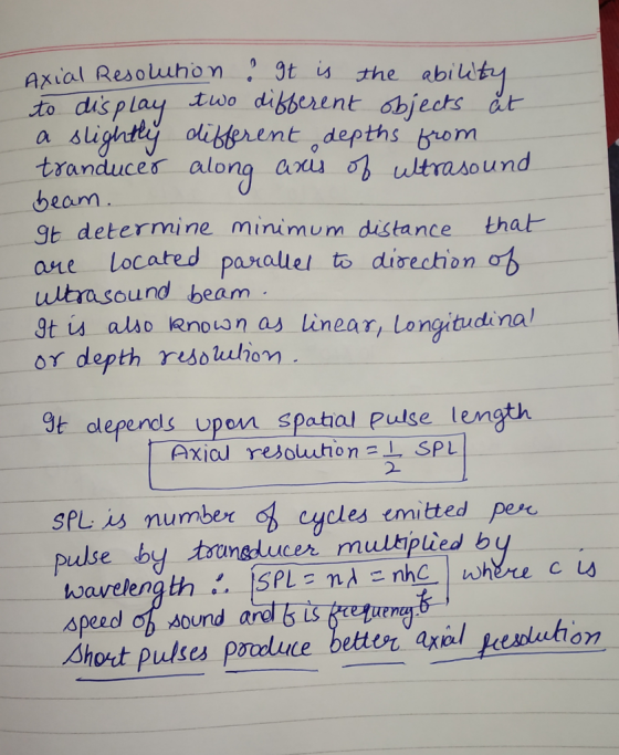 vial Resoluhon gt is the abil two dibberent objects dt to dispay a slightty oliberentadepths bom tranducer along anu ultrasound beam gt determine minimum distance that- ane Located parallel to disechbn ultrasound beam 3t is also lenovon as linear, Longitudi nal or depth resoluhom 9t oleperds upon spatal Puse len Axial resoluhonI SPL 2 sfL is number of cycles emit pulse by tounsducer mulbiplied b ycles emitted pes speed of sound ardl b is tretveng short Pulses produne batherz Ql peluhon