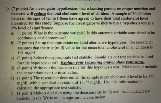 1) (7 points) An investigator hypothesizes that educating parents on proper nutrition and exercise will reduce the total chol