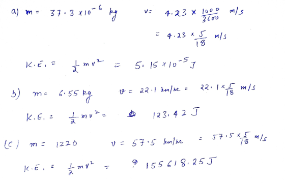 a m 37 3 x10 4.23 x loo o ms 4. 23 x S и/s 2 m v 5 5. IS 1o 6.55 2 m/s 78 K.E. 2 2- /23. 4 2 J 1226 m mv2 155 618. 25 J