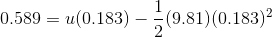 0.589 = u(0.183)-(9.81)(0.183)2