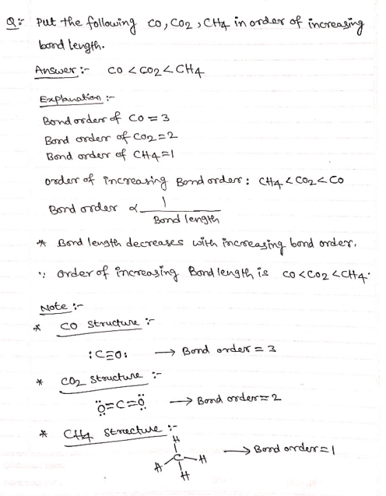 go put the following co, Co2, CH4 in order of increasing bond length co <CO2_CH4 Answer: Explanation : Bond order of co=3 Bon