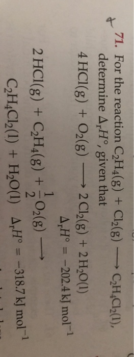 71. For the reaction C2H4(g) +C2(g) determine ApH°, given that C2H&C2(1), 2 Cl2(g) + 2H20(1) A,H° =-202.4 kJ mol 1 4 HCl(g) +